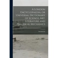 A London Encyclopaedia, or Universal Dictionary of Science, art, Literature and Practical Mechanics