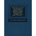 Metodo Para Apreender Por Principios La Geografia General y Particular Antigua y Moderna, Sagrada y Eclesiastica, y La Cronologia y Esfera Celeste y T