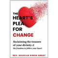 The Heart's Plea for Change: Reclaiming the treasure of your divinity & the freedom to follow your heart