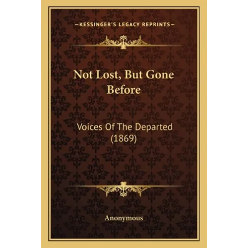 Not Lost, But Gone Before: Voices Of The Departed (1869)