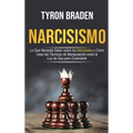 Narcisismo: Lo que necesita saber sobre los narcisistas y cómo usan las técnicas de manipulación como la luz de gas para controlarle: Lo que necesita
