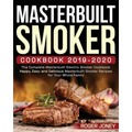 Masterbuilt Smoker Cookbook 2019-2020: The Complete Masterbuilt Electric Smoker Cookbook - Happy, Easy and Delicious Masterbuilt Smoker Recipes for Yo