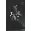 The Crazy Wife: The Cheating Husband and The Loyal Friend