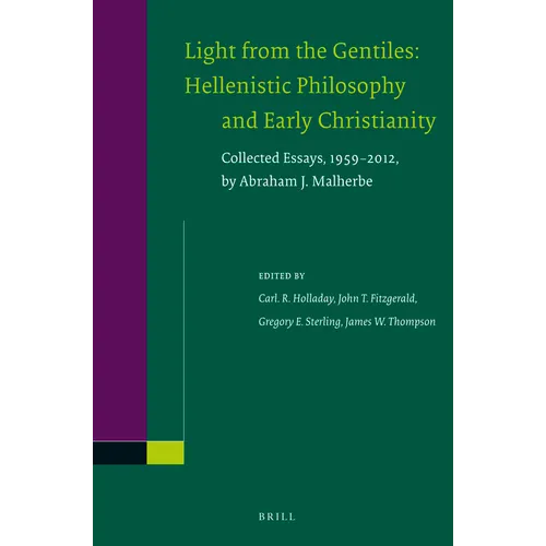 Light from the Gentiles: Hellenistic Philosophy and Early Christianity: Collected Essays, 1959-2012, by Abraham J. Malherbe