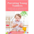 Parenting Young Toddlers: The Simplified Childrens Book with Perfect Ways of Caring for Your Baby and Raising a Child