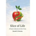 Slice of Life: A Poetic Collection of Life's Trials