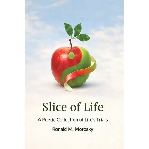 Slice of Life: A Poetic Collection of Life's Trials