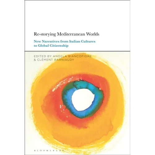 Re-Storying Mediterranean Worlds: New Narratives from Italian Cultures to Global Citizenship