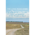 The Long Road Home and Other Short Stories from the Silences in the Gospel of Mark