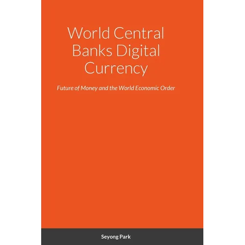 World Central Banks Digital Currency: Future of Money and the World Economic Order