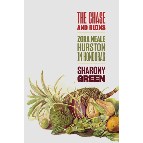 The Chase and Ruins: Zora Neale Hurston in Honduras - Hardcover