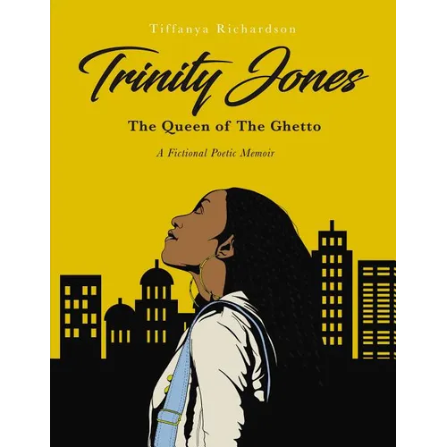 Trinity Jones: The Queen of the Ghetto: A Fictional Poetic Memoir