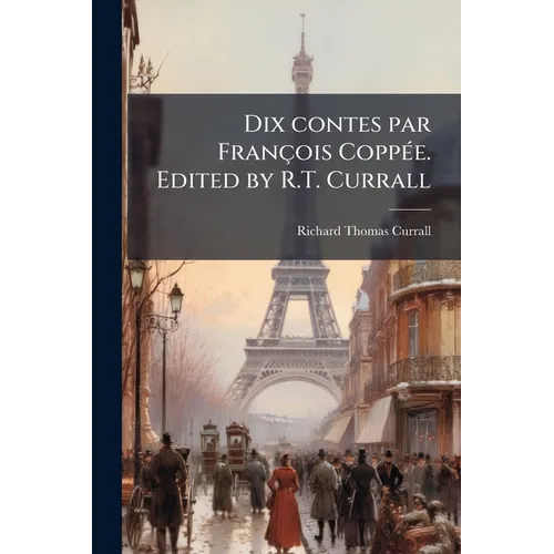 Dix contes par François Coppée. Edited by R.T. Currall