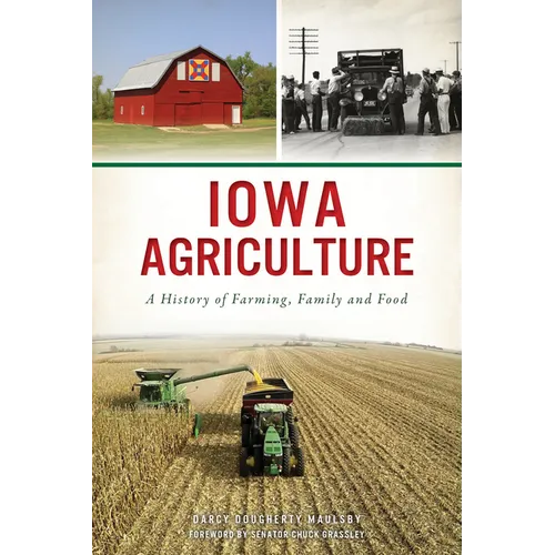 Iowa Agriculture: A History of Farming, Family and Food
