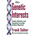 On Genetic Interests: Family, Ethnicity and Humanity in an Age of Mass Migration
