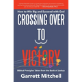 Crossing over to Victory: How to Win Big and Succeed with God