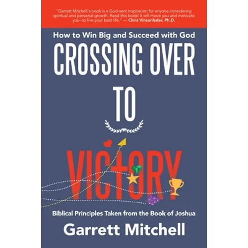 Crossing over to Victory: How to Win Big and Succeed with God