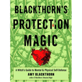 Blackthorn's Protection Magic: A Witch's Guide to Mental and Physical Self-Defense