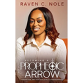 Becoming a Prophetic Arrow: Shatter Fear, Own Your Voice, and Walk in Your Authority