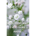 Love, Hurt, and Everything Above