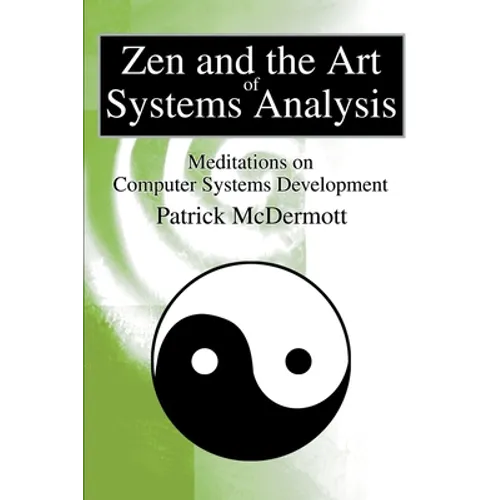 Zen and the Art of Systems Analysis: Meditations on Computer Systems Development