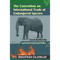 The Convention on International Trade of Endangered Species: Local Authority and International Policy