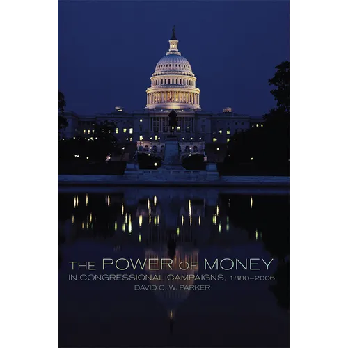 The Power of Money in Congressional Campaigns, 1880-2006: Volume 6