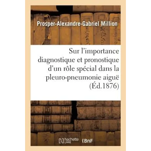 Sur l'Importance Diagnostique Et Pronostique d'Un Rôle Spécial Dans La Pleuro-Pneumonie Aiguë