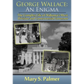 George Wallace: An Enigma: The Complex Life of Alabama's Most Divisive and Controversial Governor