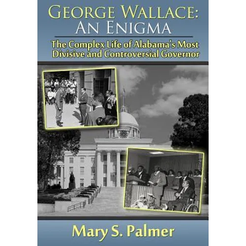 George Wallace: An Enigma: The Complex Life of Alabama's Most Divisive and Controversial Governor