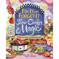 Fix-It and Forget-It Slow Cooker Magic: 550 Amazing Everyday Recipes