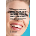 53 Recetas de Jugos Que Lo Ayudarán a Prevenir Caries, Enfermedad de las Encías, Pérdida de Dientes y Cáncer de Boca: Preventa y Elimine los Problemas