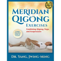 Meridian Qigong Exercises: Combining Qigong, Yoga, & Acupressure