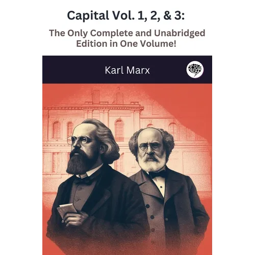 Capital Vol. 1, 2, & 3: The Only Complete and Unabridged Edition in One Volume!