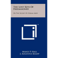 The Lost Keys Of Freemasonry: Or The Secret Of Hiram Abiff