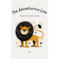 The Adventurous Lion: Bilingual Spanish-English Stories for Kids