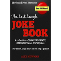 The Last Laugh Joke Book: A Collection of Inappropriate, Offensive & NSFW Jokes