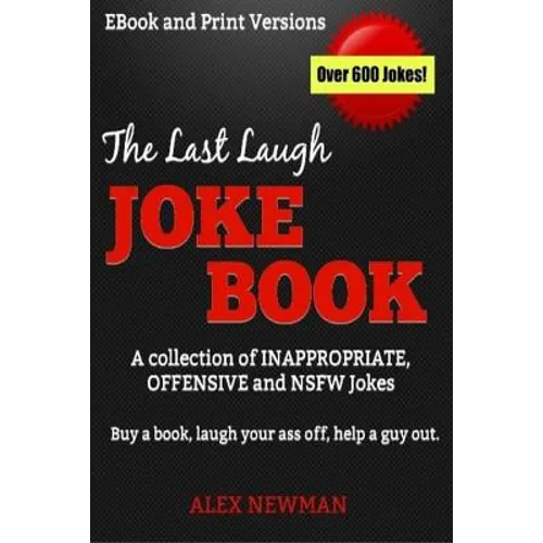 The Last Laugh Joke Book: A Collection of Inappropriate, Offensive & NSFW Jokes