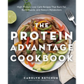 The Protein Advantage Cookbook: High-Protein, Low-Carb Recipes That Burn Fat, Build Muscle, and Restore Metabolism