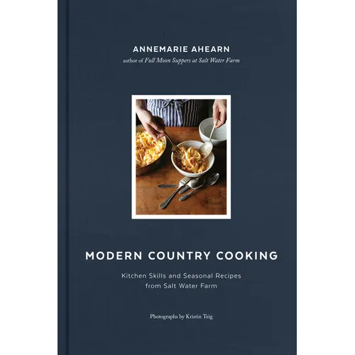 Modern Country Cooking: Kitchen Skills and Seasonal Recipes from Salt Water Farm