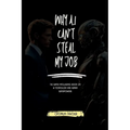 Why AI Cant Steal my Job: The Super Intelligence Book on AI Technology and Human Superpowers