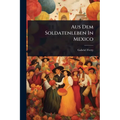 Aus Dem Soldatenleben In Mexico