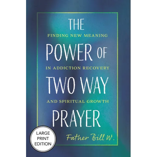 The Power of Two Way Prayer: Finding New Meaning in Addiction Recovery and Spiritual Growth