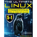 The Ultimate Linux Programming Bible Master Guide: 5 in 1 Dive Deep Into Kernel Internals, Device Drivers, and Advanced Threading Techniques to Build