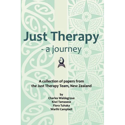 Just Therapy - a journey: A collection of papers from the Just Therapy Team, New Zealand
