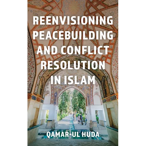 Reenvisioning Peacebuilding and Conflict Resolution in Islam