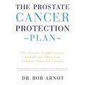 The Prostate Cancer Protection Plan: The Foods, Supplements, and Drugs That Can Combat Prostate Cancer