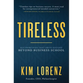 Tireless: Key Principles That Drive Success Beyond Business School