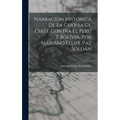 Narracion Histórica De La Guerra De Chile Contra El Perú Y Bolivia. Por Mariano Felipe Paz Soldán