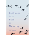 Pathways from Pain to Meaning: Short Thoughts on Pain in History and Personal Development